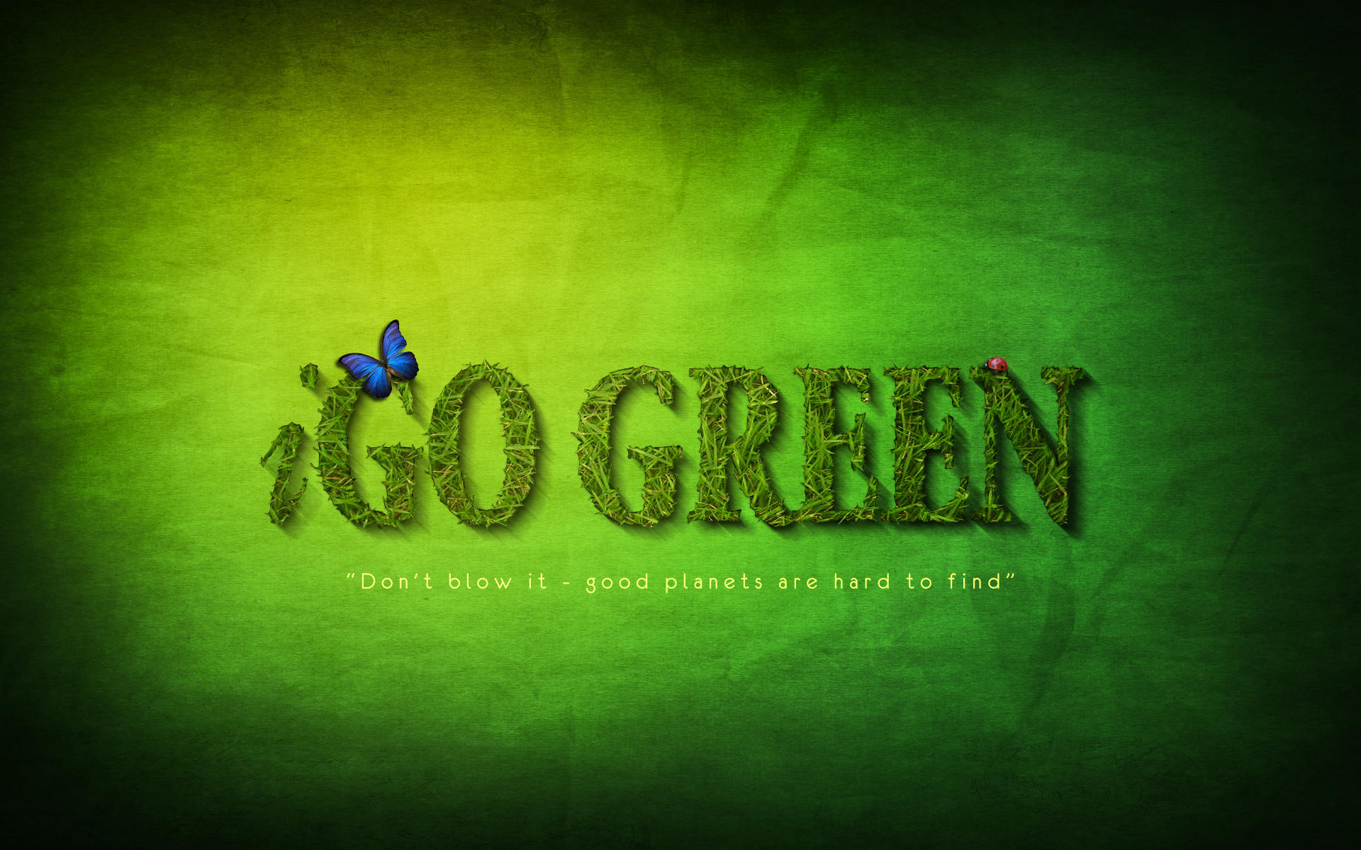 GO GREEN AND SAVE OUR PLANET FOR THE BETTER LIVE IN THE FUTURE.