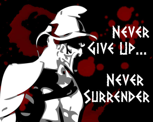Never give up, never surrender