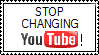 http://fc09.deviantart.net/fs71/f/2010/119/3/7/STOP_CHANGING_YOUTUBE_by_sweetietweety111.png