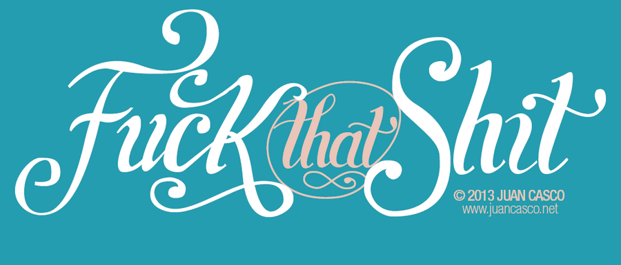 fuck_that_shit_lettering_by_darkojuan-d6